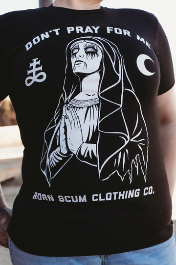 DON'T PRAY FOR ME T-SHIRT