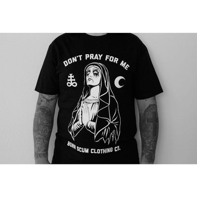 DON'T PRAY FOR ME T-SHIRT - Born Scum Clothing Co
