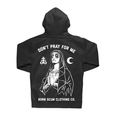 DON'T PRAY FOR ME HOODIE - Born Scum
