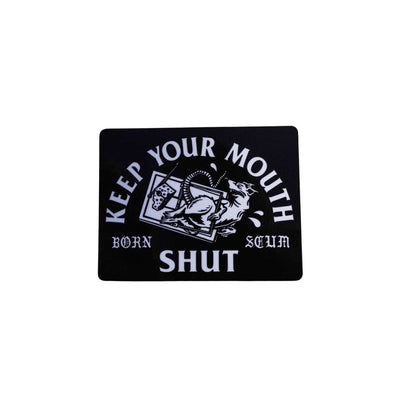 Keep Your Mouth Shut Sticker - Born Scum Clothing Co
